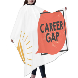 Personality  Writing Note Showing Career Gap. Business Photo Showcasing A Scene Where In You Stop Working By Your Profession For A While Megaphone Loudspeaker Speaking Screaming Frame Orange Speech Bubble Hair Cutting Cape