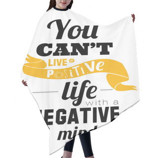 Personality  Stylish Typographic Poster Design In Hipster -You Can't Live A Positive Life With A Negative. Hair Cutting Cape