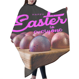 Personality  Selective Focus Of Easter Eggs On Wooden Board On Black With Happy Easter To Everyone Illustration Hair Cutting Cape