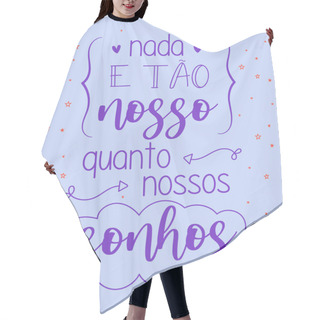 Personality  Motivational Phrase In Brazilian Portuguese. Translation - Nothing Is As Ours As Our Dreams Hair Cutting Cape