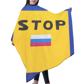 Personality  Top View Of Stop Lettering And Russian Flag On Blue And Yellow Background  Hair Cutting Cape
