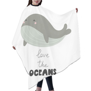 Personality  Love The Oceans. Cartoon Whale, Hand Drawing Lettering. Colorful Vector Illustration, Flat Style. Baby Design For Cards, Print, Posters, Logo, Cover Hair Cutting Cape