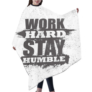 Personality  Work Hard Stay Humble. Inspiring Typography Motivation Quote Banner On Textured Background. Hair Cutting Cape