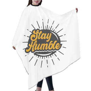 Personality  Stay Humble. Text Design. Vector Calligraphy. Typography Poster. Usable As Background.EPS 10 Hair Cutting Cape