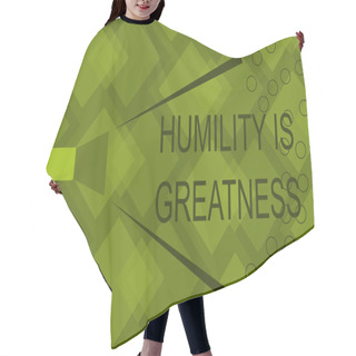 Personality  Writing Note Showing Humility Is Greatness. Business Photo Showcasing Being Humble Is A Virtue Not To Feel Overly Superior Hair Cutting Cape