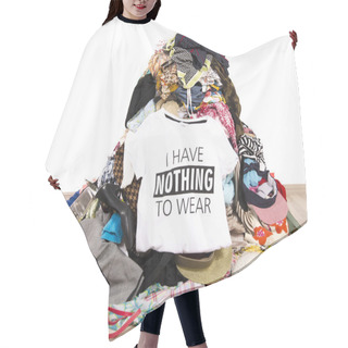 Personality  Big Pile Of Clothes Thrown On The Ground With A T-shirt Saying Nothing To Wear. Hair Cutting Cape