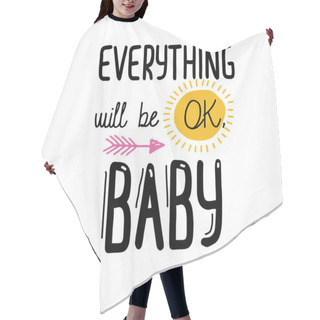 Personality  Everything Will Be Ok, Baby. Custom Typography For Your Design. Positive Quotes Set. Hair Cutting Cape