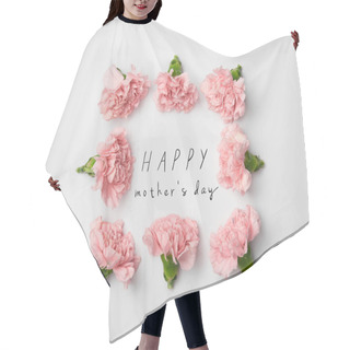 Personality  Top View Of Floral Frame Made Of Pink Carnations On White Background With Happy Mothers Day Lettering Hair Cutting Cape