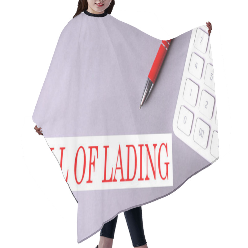 Personality  BILL OF LADING Text On A Gray Background With Pen And Calculator. Hair Cutting Cape