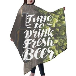 Personality  Top View Of Fresh Beer In Bottle With Green Hop On Wooden Surface With Time To Drink Fresh Beer Illustration Hair Cutting Cape