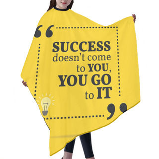Personality  Inspirational Motivational Quote. Success Doesn't Come To You, Y Hair Cutting Cape