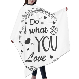 Personality  Lettering, Phrase Do What You Love, Black And White Lettering Hair Cutting Cape