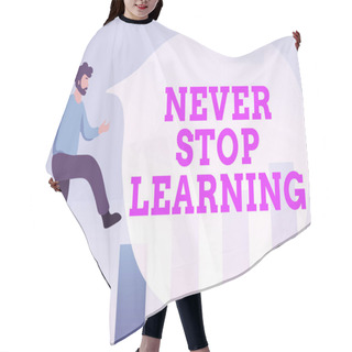Personality  Text Showing Inspiration Never Stop Learning. Word Written On Continuous Education And Techniques To Be Competitive Debugging Programming Codes, Running And Testing New Computer Program Hair Cutting Cape