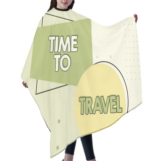 Personality  Hand Writing Sign Time To Travel, Conceptual Photo Moving Or Going From One Place To Another On Vacation Cloud Thought Bubble With Template For Web Banners And Advertising. Hair Cutting Cape