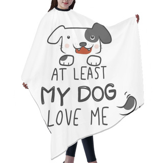 Personality  At Least My Dog Love Me Cartoon Vector Illustration Hair Cutting Cape