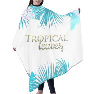 Personality  Tropical Palm Leaves And Flowers On White Background. Hair Cutting Cape