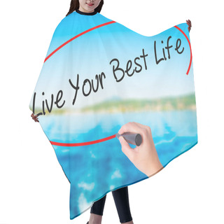 Personality  Woman Hand Writing Live Your Best Life With A Marker Over Transp Hair Cutting Cape