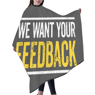 Personality  Blackboard With The Text We Want Your Feedback Hair Cutting Cape