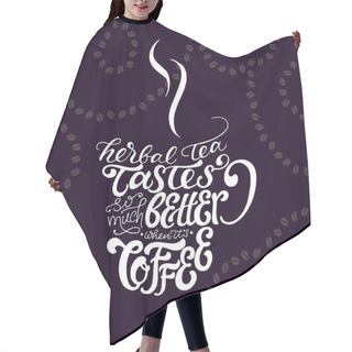 Personality  Herbal Tea Tastes Much More Better When It's Coffee Hair Cutting Cape