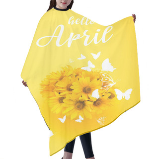 Personality  Top View Of Beautiful Chrysanthemum Flowers With HELLO APRIL Sign Hair Cutting Cape