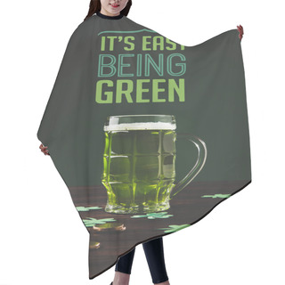 Personality  Close Up View Of Glass Of Beer On Wooden Tabletop And Its Easy Being Green Lettering Hair Cutting Cape
