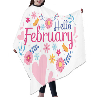 Personality  Hello February Month Vector Illustration With Flowers, Hearts, Leaves And Cute Lettering For Decoration Background In Flat Cartoon Templates Hair Cutting Cape