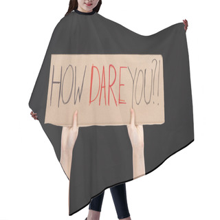 Personality  Cropped View Of Woman Holding Placard With How Dare You Lettering Isolated On Black, Global Warming Concept Hair Cutting Cape