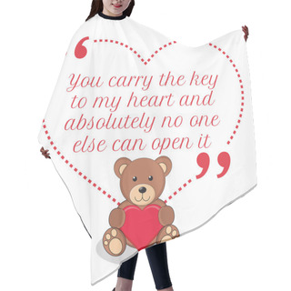 Personality  Inspirational Love Quote. You Carry The Key To My Heart And Abso Hair Cutting Cape