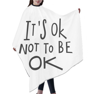 Personality  Its Ok Not To Be Ok T-shirt Quote Lettering. Hair Cutting Cape