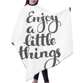 Personality  Enjoy A Little Things Calligraphic Inscription On A White Backgr Hair Cutting Cape