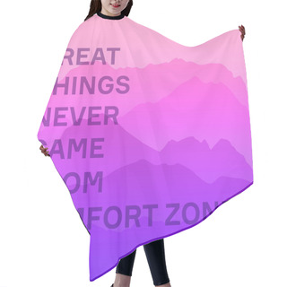 Personality  Poster Of Great Things Never Came From Comfort Zones On Pink Calm Majestic Mountain Landscape With Fog And Mist Hair Cutting Cape