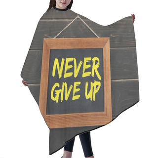 Personality  Blackboard With Inscription Never Give Up Hanging On Wooden Wall Hair Cutting Cape