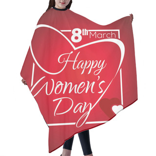 Personality  Happy Women's Day. Greeting Inscription. 8th March. Lettering In A Frame In The Shape Of Heart Hair Cutting Cape