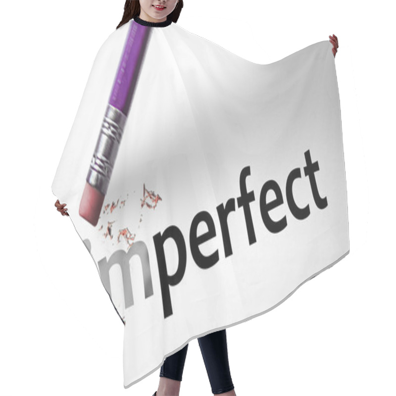 Personality  Eraser changing the word Imperfect for Perfect  hair cutting cape