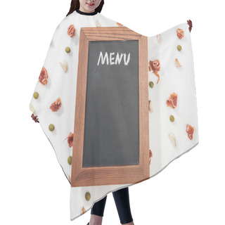 Personality  Top View Of Chalk Board With Menu Lettering Among Prosciutto, Olives And Garlic Cloves Hair Cutting Cape