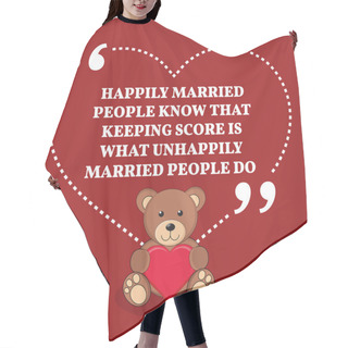 Personality  Inspirational Love Marriage Quote. Happily Married People Know T Hair Cutting Cape