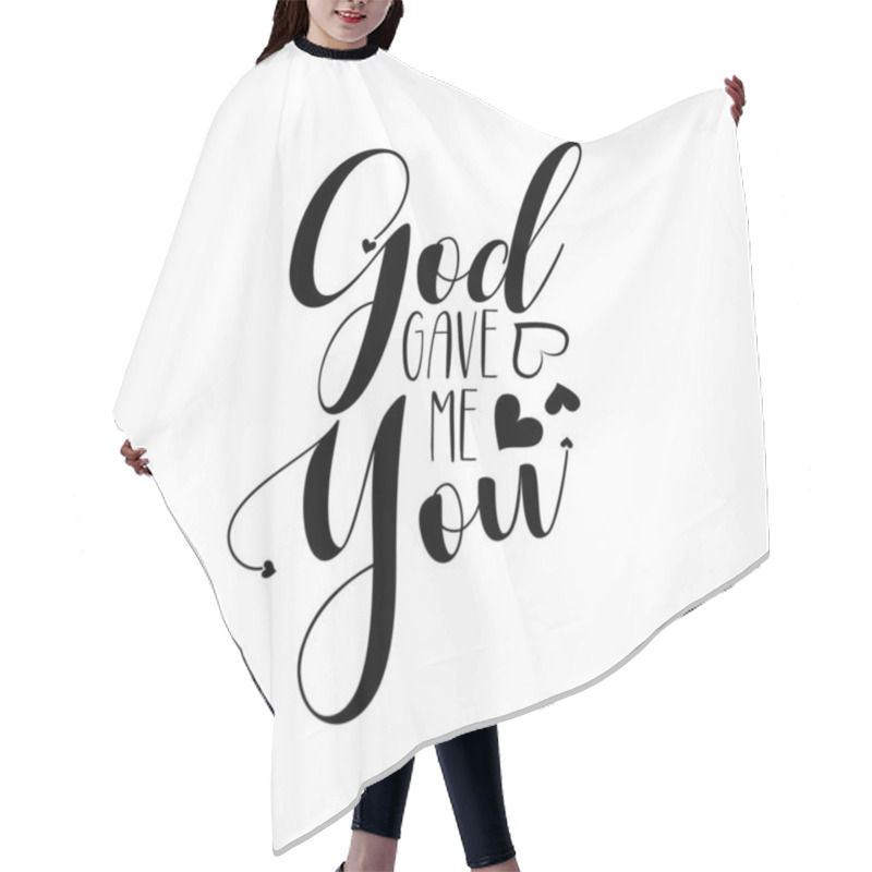 Personality  God Gave Me You- Positive  Calligraphy Quote Text. Good For Greeting Card, Home Decor And T-shirt Print, Flyer, Poster Design, Mug. Hair Cutting Cape