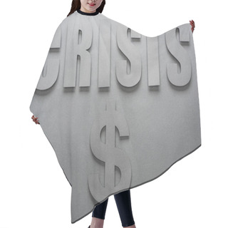 Personality  Top View Of Word Crisis And Dollar Sign On Grey Background With Shadows Hair Cutting Cape
