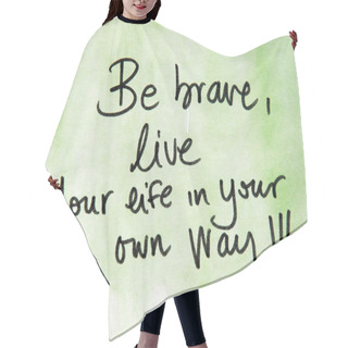 Personality  Be Brave And Live Your Life In Your Own Way Hair Cutting Cape