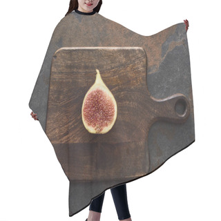 Personality  Top View Of Ripe Cut Delicious Fig On Wooden Cutting Board On Stone Background Hair Cutting Cape