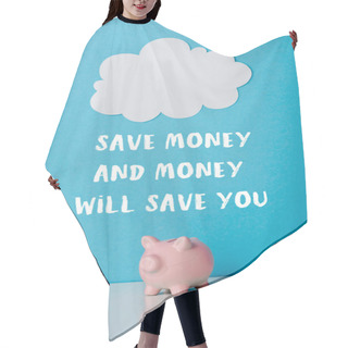 Personality  Pink Piggy Bank Near White Cloud And Save Money And Money Will Save You Letters On Blue  Hair Cutting Cape
