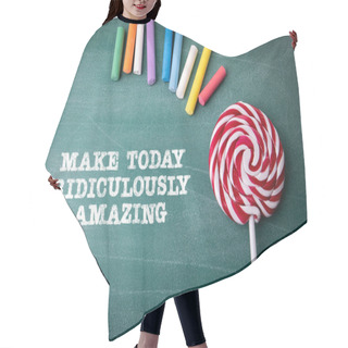 Personality  Make Today Ridiculously Amazing. Text On A Green Chalkboard Background. Hair Cutting Cape