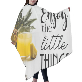 Personality  Fresh Pineapple Juice Near Sliced Fruit On Wooden Cutting Board And Enjoy The Little Things Lettering On White  Hair Cutting Cape