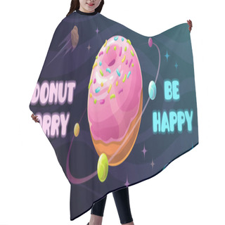 Personality  Donut Worry Be Happy. Funny Motivation Horizontal Poster With Giant Donut Planet. Hair Cutting Cape