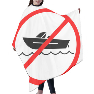 Personality  Boat Ban Icon. No Ship Sign. Boat Is Prohibited. Stop Or Ban Red Round Vector Sign. Watercraft Transport Ban Sign Hair Cutting Cape