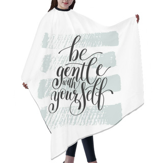 Personality  Be Gentle With Yourself. Motivational Quote. Hand Drawn Text Phr Hair Cutting Cape