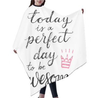 Personality  Today Is A Perfect Day To Be Awesome. Hair Cutting Cape
