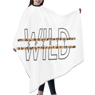 Personality  Decorative Wild Spirit Text With Leopard Skin Pattern. Typography Slogan For Printing, Graphic Design Hair Cutting Cape