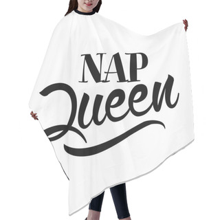 Personality  Nap Queen - Hand Drawn Typography Poster. Conceptual Handwritten Text. Hand Letter Script Word Art Design. Good For Scrap Booking, Posters, Greeting Cards, Textiles, Gifts, Other Sets. Hair Cutting Cape