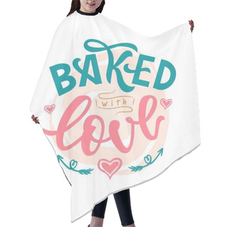 Personality  Baked With Love Hand Lettering. Typographic Design Isolated On Watercolor Spot Circle Background. Vector Illustration. Hair Cutting Cape